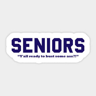 SENIORS - Y'all ready to bust some ass?! Sticker